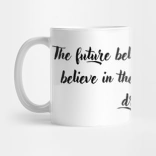 The future belongs to those who believe in the beauty of their dreams Mug